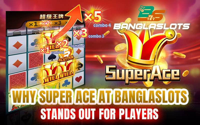 Why Super Ace at Banglaslots Stands Out for Players?