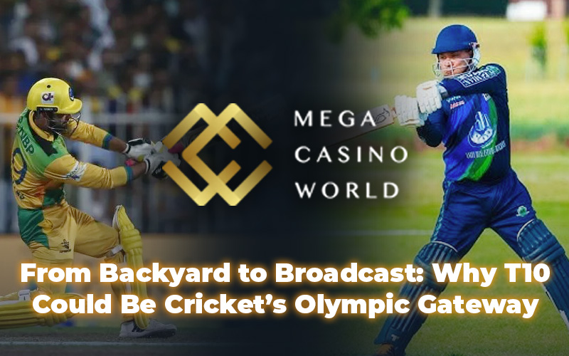 From Backyard to Broadcast: Why T10 Could Be Cricket’s Olympic Gateway