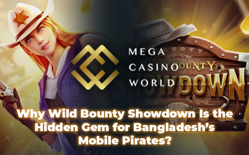 Why Wild Bounty Showdown Is the Hidden Gem for Bangladesh’s Mobile Pirates?